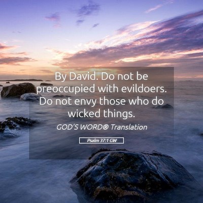 Picture 05 - Psalm 37:1 GW - By David. Do not be preoccupied with evildoers. - Bible Verse Picture