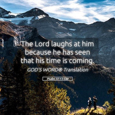 Picture 05 - Psalm 37:13 GW - The Lord laughs at him because he has seen that - Bible Verse Picture