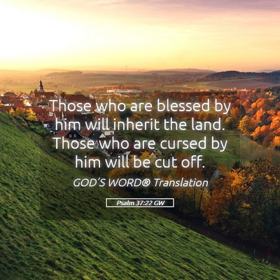 Picture 05 - Psalm 37:22 GW - Those who are blessed by him will inherit the - Bible Verse Picture