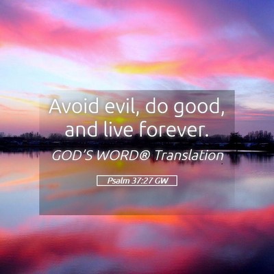 Picture 05 - Psalm 37:27 GW - Avoid evil, do good, and live - Bible Verse Picture