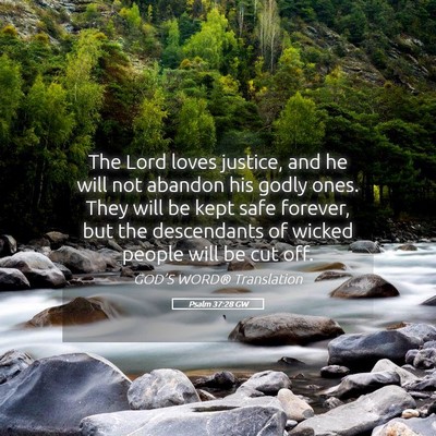 Picture 05 - Psalm 37:28 GW - The Lord loves justice, and he will not abandon - Bible Verse Picture