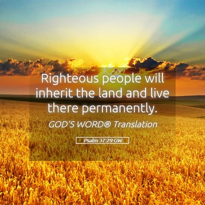 Picture 05 - Psalm 37:29 GW - Righteous people will inherit the land and live - Bible Verse Picture