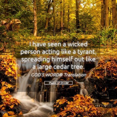 Picture 05 - Psalm 37:35 GW - I have seen a wicked person acting like a tyrant, - Bible Verse Picture