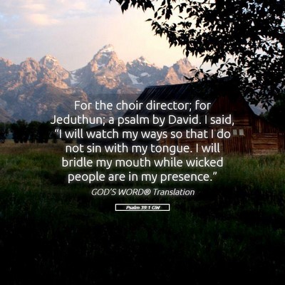 Picture 05 - Psalm 39:1 GW - For the choir director; for Jeduthun; a psalm by - Bible Verse Picture
