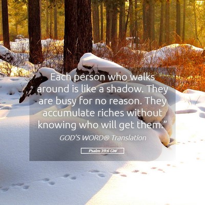 Picture 05 - Psalm 39:6 GW - Each person who walks around is like a shadow. - Bible Verse Picture