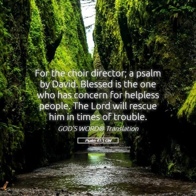 Picture 05 - Psalm 41:1 GW - For the choir director; a psalm by David. Blessed - Bible Verse Picture