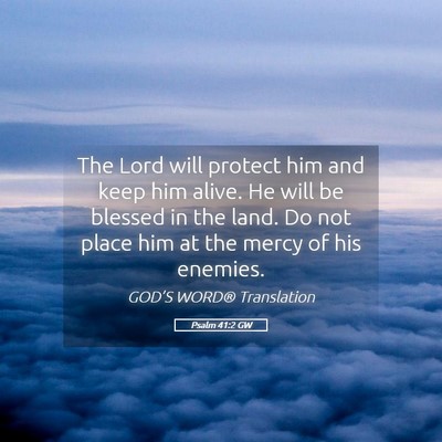 Picture 05 - Psalm 41:2 GW - The Lord will protect him and keep him alive. He - Bible Verse Picture