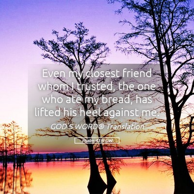 Picture 05 - Psalm 41:9 GW - Even my closest friend whom I trusted, the one - Bible Verse Picture