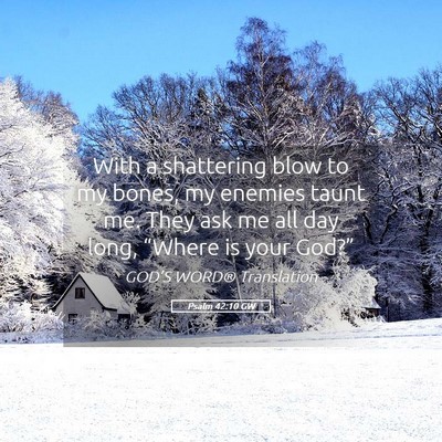 Picture 05 - Psalm 42:10 GW - With a shattering blow to my bones, my enemies - Bible Verse Picture