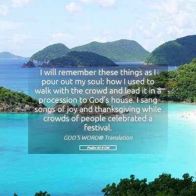 Picture 05 - Psalm 42:4 GW - I will remember these things as I pour out my - Bible Verse Picture