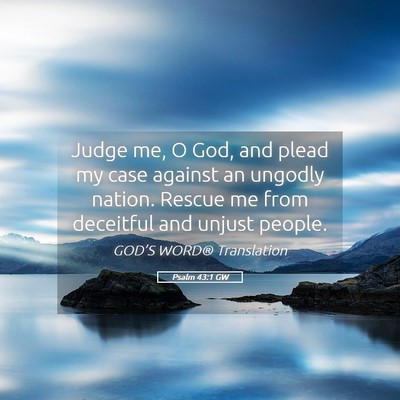 Picture 05 - Psalm 43:1 GW - Judge me, O God, and plead my case against an - Bible Verse Picture
