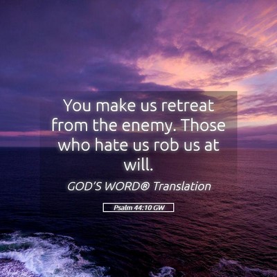 Picture 05 - Psalm 44:10 GW - You make us retreat from the enemy. Those who - Bible Verse Picture