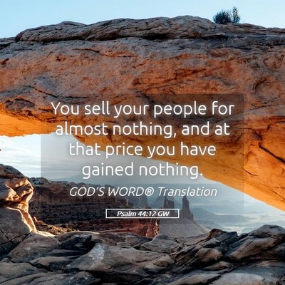 Picture 05 - Psalm 44:12 GW - You sell your people for almost nothing, and at - Bible Verse Picture