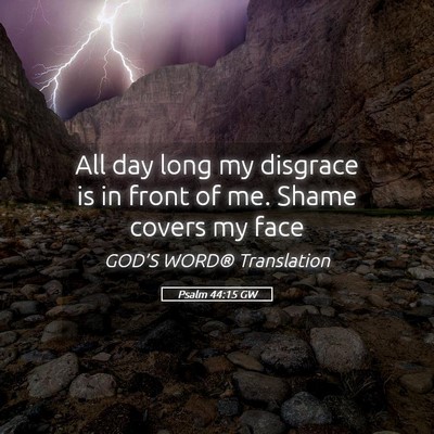 Picture 05 - Psalm 44:15 GW - All day long my disgrace is in front of me. Shame - Bible Verse Picture