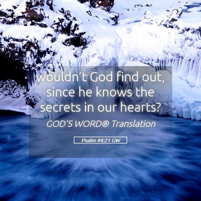 Picture 05 - Psalm 44:21 GW - wouldn’t God find out, since he knows the - Bible Verse Picture