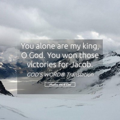 Picture 05 - Psalm 44:4 GW - You alone are my king, O God. You won those - Bible Verse Picture