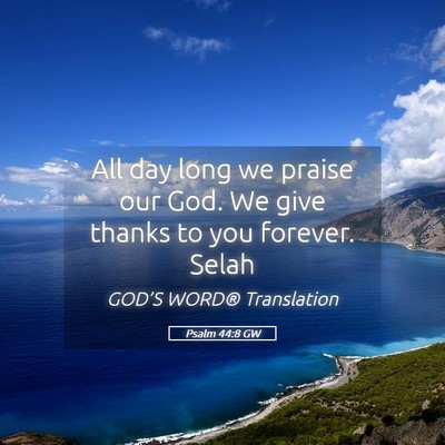 Picture 05 - Psalm 44:8 GW - All day long we praise our God. We give thanks to - Bible Verse Picture