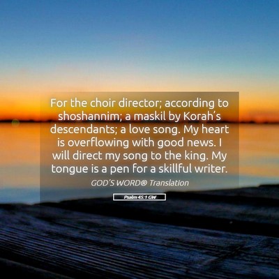 Picture 05 - Psalm 45:1 GW - For the choir director; according to shoshannim; - Bible Verse Picture