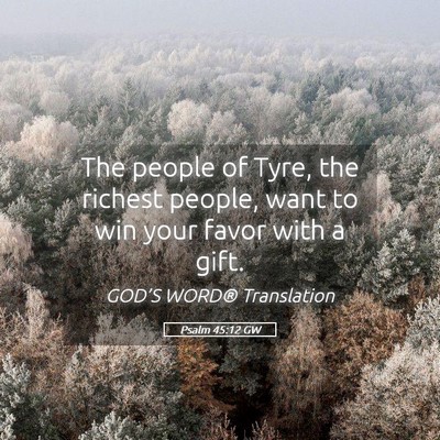Picture 05 - Psalm 45:12 GW - The people of Tyre, the richest people, want to - Bible Verse Picture