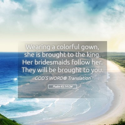 Picture 05 - Psalm 45:14 GW - Wearing a colorful gown, she is brought to the - Bible Verse Picture