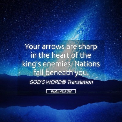 Picture 05 - Psalm 45:5 GW - Your arrows are sharp in the heart of the - Bible Verse Picture