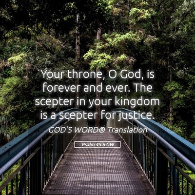 Picture 05 - Psalm 45:6 GW - Your throne, O God, is forever and ever. The - Bible Verse Picture