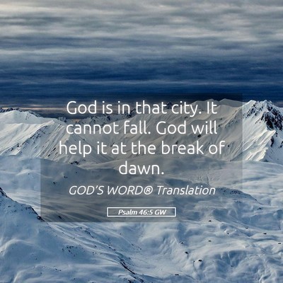 Picture 05 - Psalm 46:5 GW - God is in that city. It cannot fall. God will - Bible Verse Picture