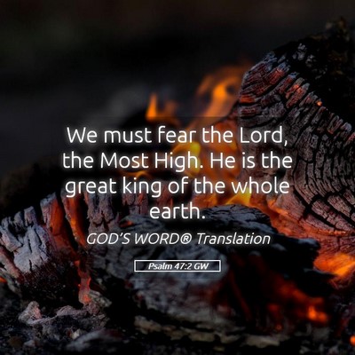 Picture 05 - Psalm 47:2 GW - We must fear the Lord, the Most High. He is the - Bible Verse Picture