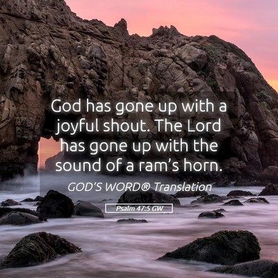 Picture 05 - Psalm 47:5 GW - God has gone up with a joyful shout. The Lord has - Bible Verse Picture