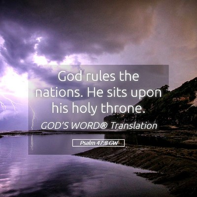 Picture 05 - Psalm 47:8 GW - God rules the nations. He sits upon his holy - Bible Verse Picture