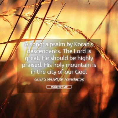 Picture 05 - Psalm 48:1 GW - A song; a psalm by Korah’s descendants. The - Bible Verse Picture