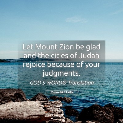 Picture 05 - Psalm 48:11 GW - Let Mount Zion be glad and the cities of Judah - Bible Verse Picture