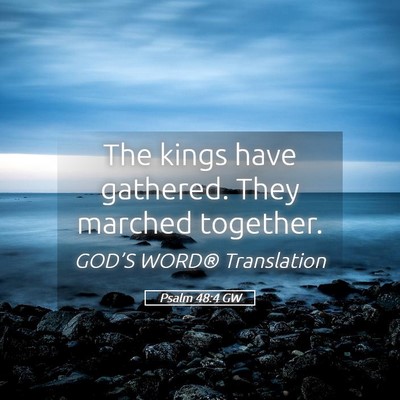 Picture 05 - Psalm 48:4 GW - The kings have gathered. They marched - Bible Verse Picture
