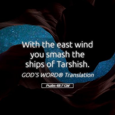 Picture 05 - Psalm 48:7 GW - With the east wind you smash the ships of - Bible Verse Picture