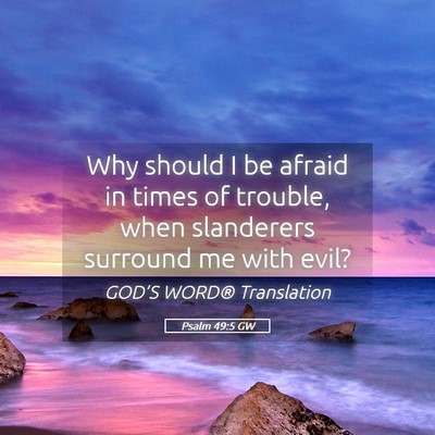 Picture 05 - Psalm 49:5 GW - Why should I be afraid in times of trouble, when - Bible Verse Picture
