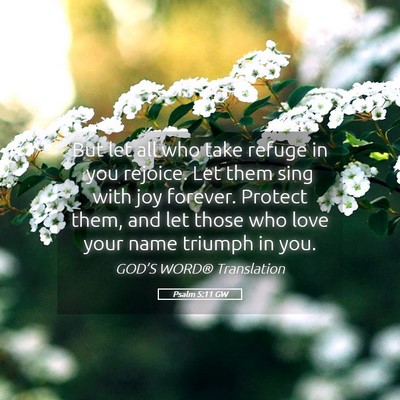 Picture 05 - Psalm 5:11 GW - But let all who take refuge in you rejoice. Let - Bible Verse Picture