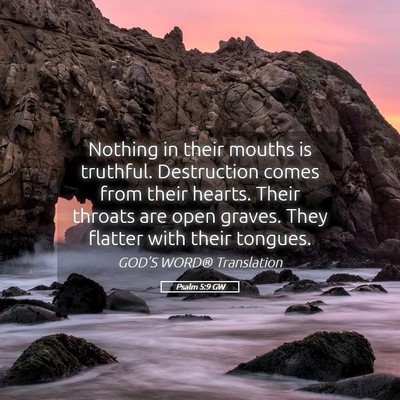 Picture 05 - Psalm 5:9 GW - Nothing in their mouths is truthful. Destruction - Bible Verse Picture