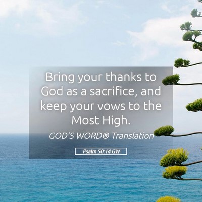 Picture 05 - Psalm 50:14 GW - Bring your thanks to God as a sacrifice, and keep - Bible Verse Picture