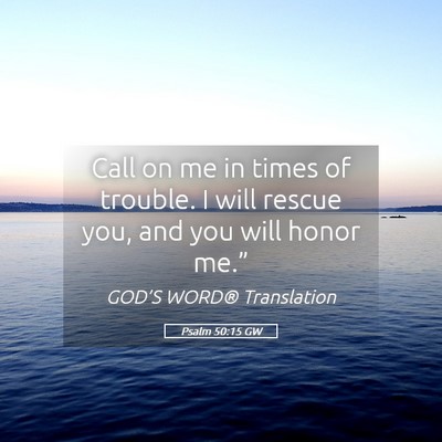Picture 05 - Psalm 50:15 GW - Call on me in times of trouble. I will rescue - Bible Verse Picture