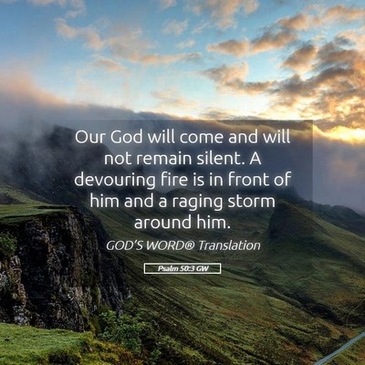 Picture 05 - Psalm 50:3 GW - Our God will come and will not remain silent. A - Bible Verse Picture