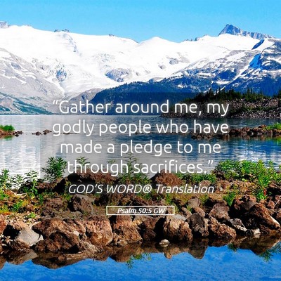 Picture 05 - Psalm 50:5 GW - “Gather around me, my godly people who have - Bible Verse Picture