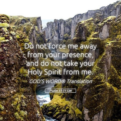 Picture 05 - Psalm 51:11 GW - Do not force me away from your presence, and do - Bible Verse Picture