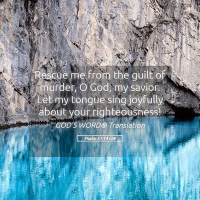 Picture 05 - Psalm 51:14 GW - Rescue me from the guilt of murder, O God, my - Bible Verse Picture