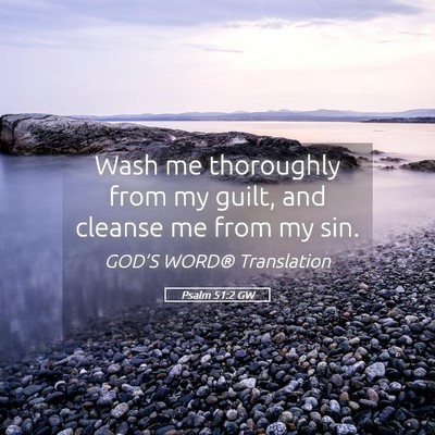 Picture 05 - Psalm 51:2 GW - Wash me thoroughly from my guilt, and cleanse me - Bible Verse Picture