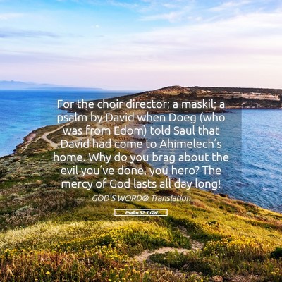 Picture 05 - Psalm 52:1 GW - For the choir director; a maskil; a psalm by - Bible Verse Picture