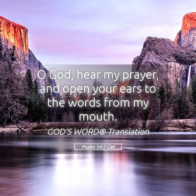 Picture 05 - Psalm 54:2 GW - O God, hear my prayer, and open your ears to the - Bible Verse Picture