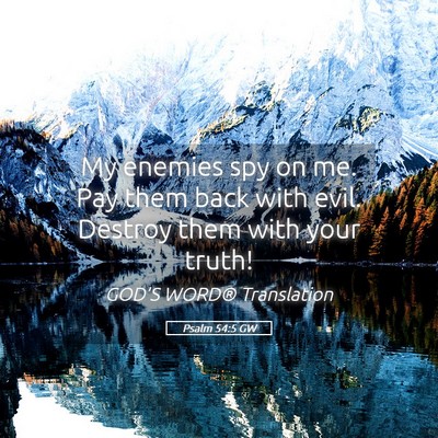 Picture 05 - Psalm 54:5 GW - My enemies spy on me. Pay them back with evil. - Bible Verse Picture