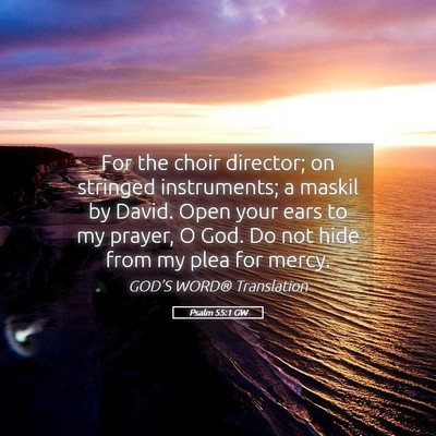 Picture 05 - Psalm 55:1 GW - For the choir director; on stringed instruments; - Bible Verse Picture
