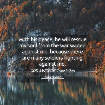 Picture 05 - Psalm 55:18 GW - With his peace, he will rescue my soul from the - Bible Verse Picture