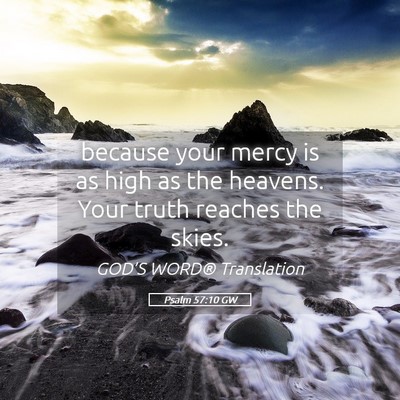 Picture 05 - Psalm 57:10 GW - because your mercy is as high as the heavens. - Bible Verse Picture